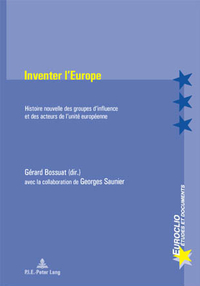 INVENTER L'EUROPE - HISTOIRE NOUVELLE DES GROUPES D'INFLUENCE ET DES ACTEURS DE L'UNITE EUROPEENNE