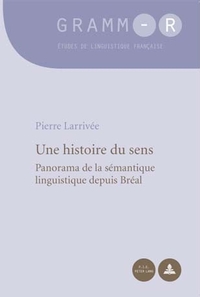 UNE HISTOIRE DU SENS - PANORAMA DE LA SEMANTIQUE LINGUISTIQUE DEPUIS BREAL