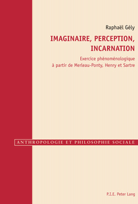IMAGINAIRE, PERCEPTION, INCARNATION - EXERCICE PHENOMENOLOGIQUE A PARTIR DE MERLEAU-PONTY, HENRY ET