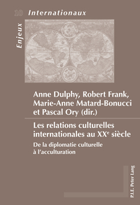 LES RELATIONS CULTURELLES INTERNATIONALES AU XXE SIECLE - DE LA DIPLOMATIE CULTURELLE A L'ACCULTURAT