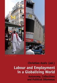 LABOUR AND EMPLOYMENT IN A GLOBALISING WORLD - AUTONOMY, COLLECTIVES AND POLITICAL DILEMMAS