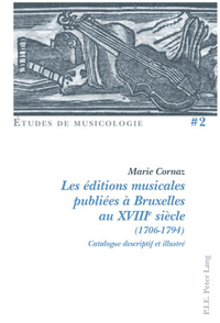 LES EDITIONS MUSICALES PUBLIEES A BRUXELLES AU XVIIIE SIECLE (1706-1794) - CATALOGUE DESCRIPTIF ET I