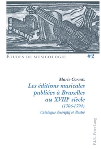 LES EDITIONS MUSICALES PUBLIEES A BRUXELLES AU XVIIIE SIECLE (1706-1794) - CATALOGUE DESCRIPTIF ET I