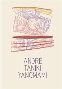 ANDRE TANIKI YANOMAMI: IMAGE BEING /ANGLAIS