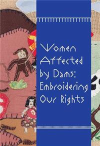 Women Affected by Dams Embroidering Our Rights /anglais