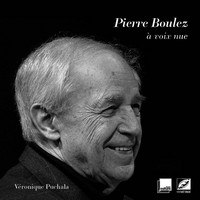 Pierre Boulez à voix nue