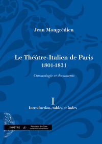 Le Théâtre-Italien de Paris (1801-1831), chronologie et documents, vol. I