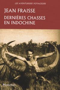 Dernières chasses en Indochine. Tigres, éléphants, gaurs et autres grands gibiers 1946-1954