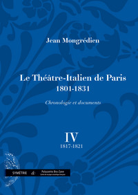 Le Théâtre-Italien de Paris (1801-1831), chronologie et documents, vol. IV