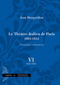 Le Théâtre-Italien de Paris (1801-1831), chronologie et documents, vol. VI