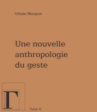 UNE NOUVELLE ANTHROPOLOGIE DU GESTE TOME 2