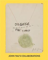 Disguise the Limit: John Yau's Collaborations /anglais