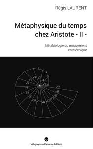 METAPHYSIQUE DU TEMPS CHEZ ARISTOTE -II-. METABIOLOGIE DU MOUVEMENT ENTELECHIQUE