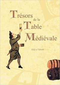 CUISINE HISTORIQUE - TRESORS DE LA TABLE MEDIEVALE T01