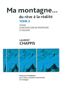 Ma montagne du rêve à la réalité T2 Cinquante ans d'études d'architecture en montagne et ailleurs