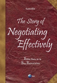 The Story of Negotiating Effectively - Bedtime Stories for the Busy Business(wo)man