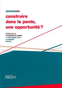 Construire dans la pente, une opportunité ? Actes de la conférence-débat Cimes 2009