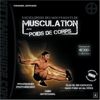 Encyclopédie des mouvements de musculation avec poids de corps - plus de 200 exercices classés par région anatomique et niveaux de difficulté, programmes vidéo o