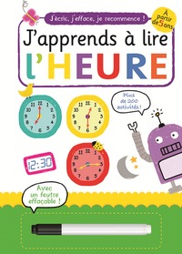 J'APPRENDS A LIRE L'HEURE (COLL. J'ECRIS, J'EFFACE, JE RECOMMENCE)