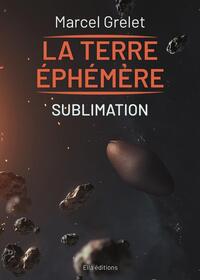 TERRE EPHEMERE TOME IV SUBLIMATION