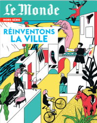 LE MONDE HS N 93 : REINVENTONS LA VILLE - SEPTEMBRE 2024