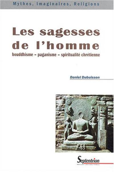 LES SAGESSES DE L''HOMME - BOUDDHISME-PAGANISME-SPIRITUALITE CHRETIENNE