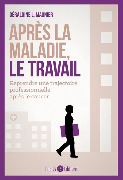 Après la maladie, le travail - Reprendre une trajectoire professionnelle après un cancer