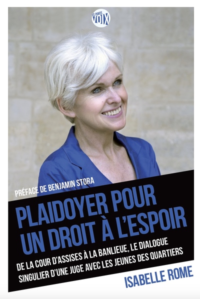 Plaidoyer pour un droit à l'espoir - de la cour d'assises a la banlieu le dialogue singulier d'une juge