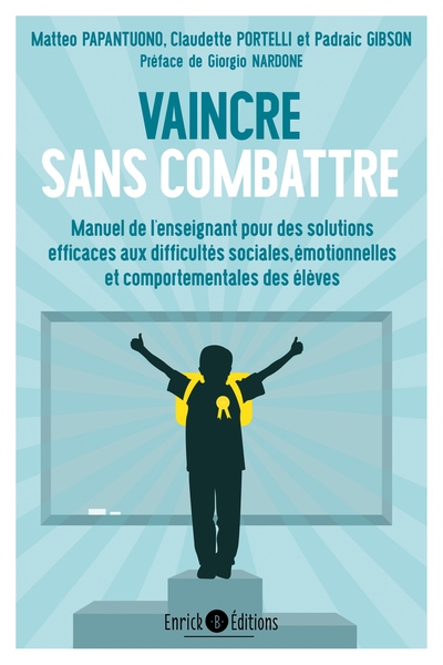 Vaincre sans combattre - Manuel de l'enseignant pour des solutions efficaces aux difficultes sociales