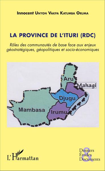 La province de l'Ituri (RDC) - Rôles des communautés de base face aux enjeux géostratégiques, géopolitiques et socio-économiques