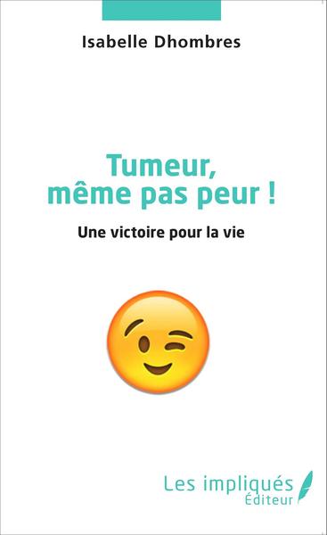 Tumeur même pas peur ! - Une victoire pour la vie