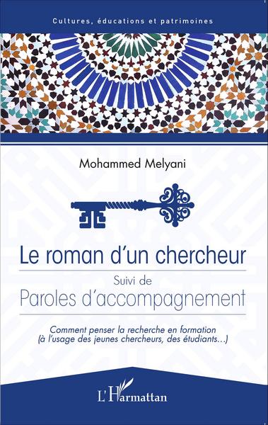 Roman d'un chercheur - Suivi de Paroles d'accompagnement - Comment penser la recherche en formation (à l'usage des jeunes chercheurs, des étudiants,...)