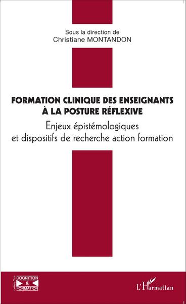 Formation clinique ds enseignants à la posture réflexive - Enjeux épistémologiques et dispositifs de recherche action formation