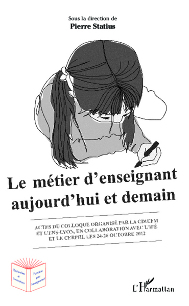 Le métier d'enseignant aujourd'hui et demain - Colloque organisé par la CDIUFM et l'ENS-Lyon, en collaboration avec l'IFE et le Cerphi , les 24-26 Octobre 2012