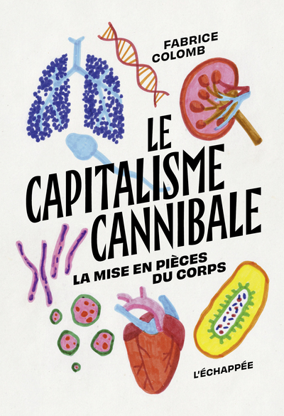 Le Capitalisme cannibale - La mise en pièces du corps