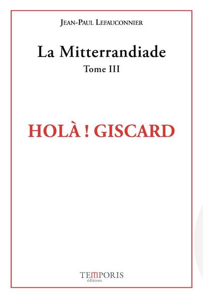 Holà ! Giscard - La Mitterandiade Tome 3