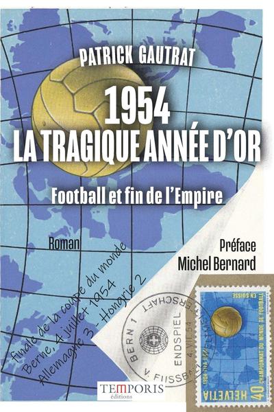 1954 la tragique année d'or - Football et fin de l'Empire. Préface Michel Bernard