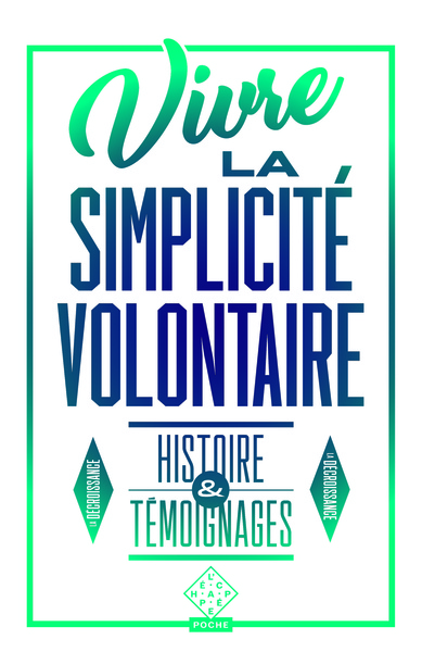 Vivre la simplicité volontaire - Histoire et témoignages