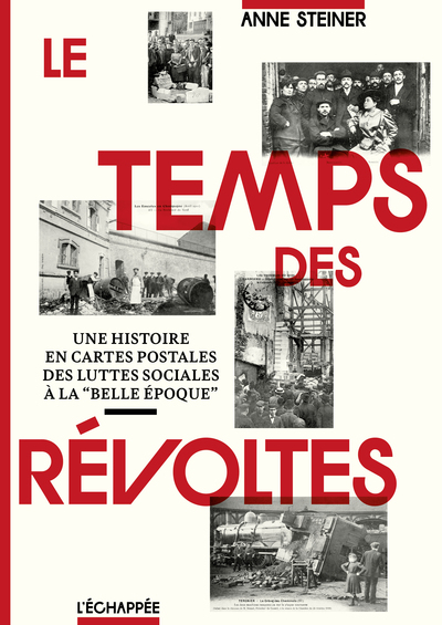 Le Temps des révoltes - Une histoire en cartes postales  des luttes sociales à la « Belle époque »