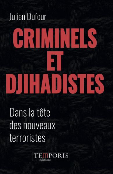 Criminels et djihadistes - Dans la tête des nouveaux terroristes. Préface de Xavier Raufer