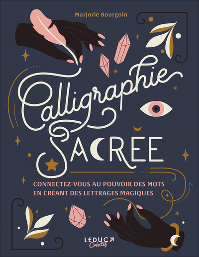 Calligraphie sacrée - Connectez-vous au pouvoir des mots en créant des  lettrages magiques