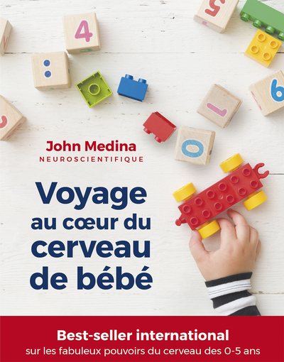 Voyage au coeur du cerveau de bébé - ce que les neurosciences nous apprennent pour l'aider à bien développer ses fa