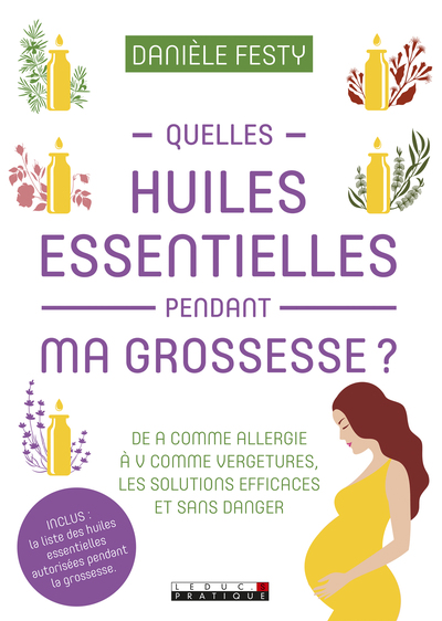Quelles huiles essentielles pendant ma grossesse ? - de A comme allergie à V comme vergetures les solutions efficaces