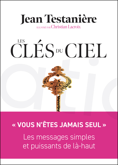 Les Clés du Ciel - « VOUS N’ÊTES JAMAIS SEUL » Les messages simples et puissants de là-haut
