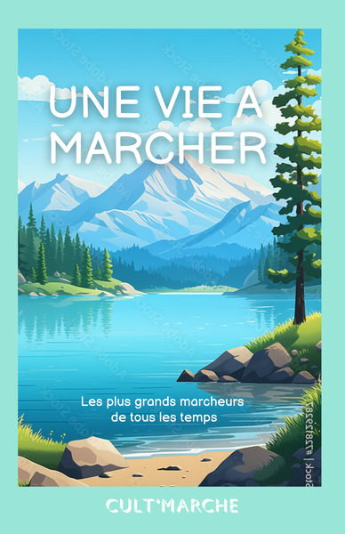 Une vie à marcher - Les plus grands marcheurs de tous les temps