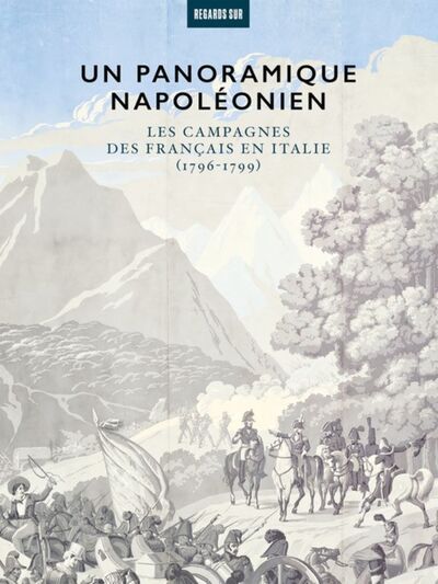 Un panoramique napoléonien - Les campagnes des Français en Italie (1796-1799)