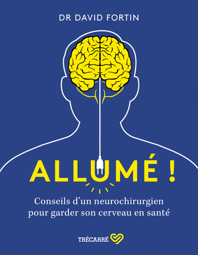 Allumé ! Conseils d'un neurochirurgien pour garder son cerveau en santé !