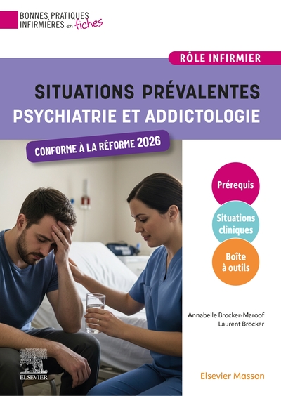 Situations prévalentes - Psychiatrie et Addictologie - Pour une prise en charge infirmière efficace et humaniste