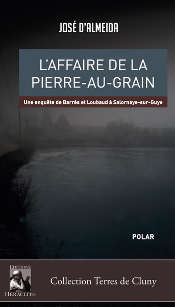 L'affaire de la Pierre-au-Grain - Une enquête de Barrès et Loubaud à Salornaye-sur-Guye