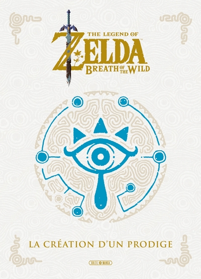 The Legend of Zelda - Beaux Livres - The Legend of Zelda -  Breath of the Wild - La Création d un Prodige